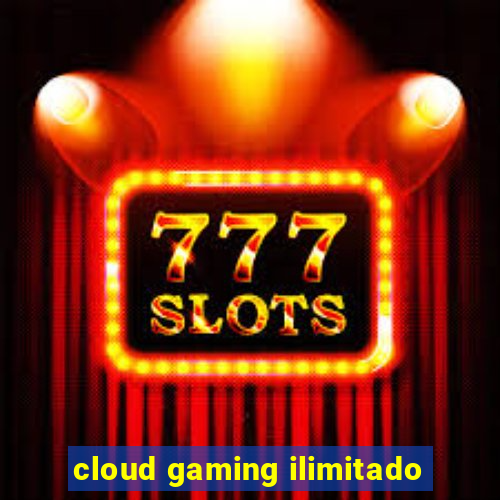 cloud gaming ilimitado